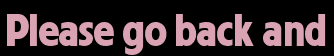 Please go back and