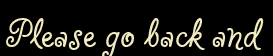 Please go back and