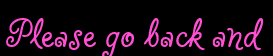 Please go back and