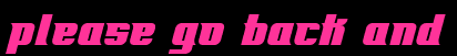 Please go back and