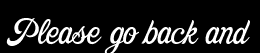 Please go back and