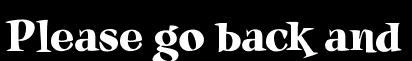 Please go back and