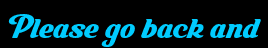 Please go back and