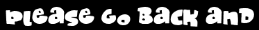 Please go back and