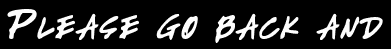 Please go back and