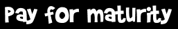 pay for maturity