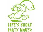  Lifes Short Party Naked Dude Decal