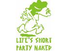  Lifes Short Party Naked Lady Decal