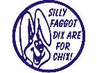  Silly Faggot Dix For Chix Decal