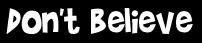Don't believe