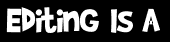 Editing Is A