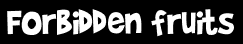 Forbidden fruits