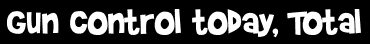 Gun control today, Total