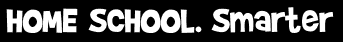 HOME SCHOOL. Smarter