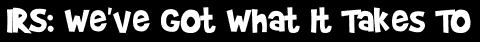 IRS: We've Got What It Takes To