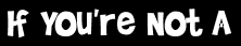 If You're Not A