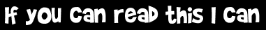 If you can read this I can
