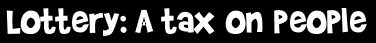 Lottery: A tax on people