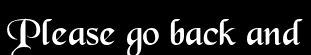 Please go back and