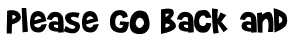 Please go back and