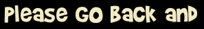 Please go back and