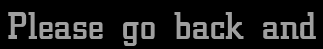 Please go back and