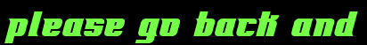 Please go back and