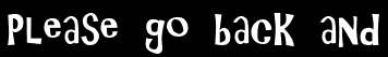 Please go back and
