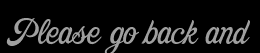 Please go back and