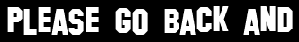 Please go back and