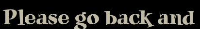 Please go back and
