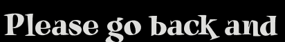 Please go back and