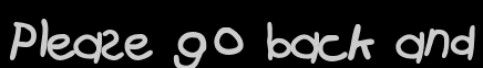 Please go back and