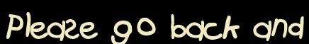 Please go back and