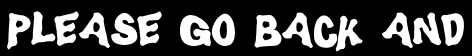 Please go back and