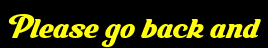 Please go back and