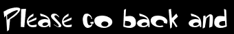 Please go back and