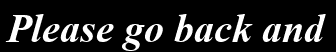 Please go back and