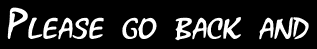 Please go back and