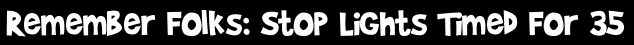Remember Folks: Stop Lights Timed For 35