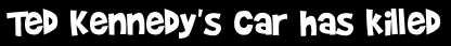 Ted Kennedy's car has killed