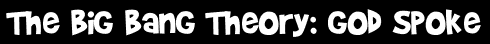 The Big Bang Theory: God Spoke