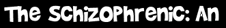 The Schizophrenic: An