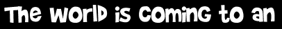 The world is coming to an