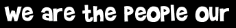 We are the people our