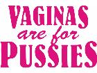 Vaginas Are For Pussies Decal