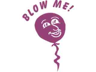  Blow Me Ballon Decal Proportional