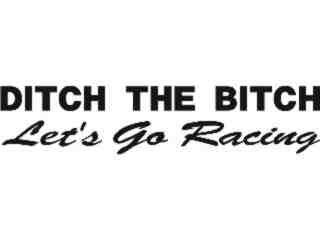  Ditch The Bitch Racing Decal Proportional