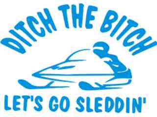  Ditch The Bitch Sleddin Decal Proportional