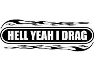  Hell Yeah I Drag Decal Proportional